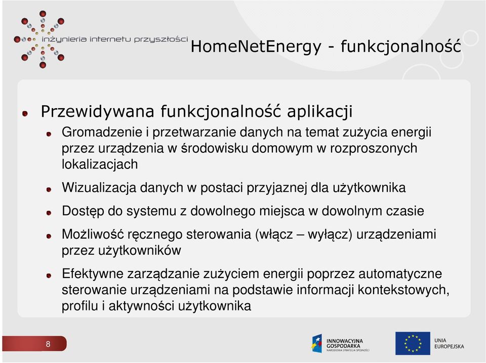 systemu z dowolnego miejsca w dowolnym czasie Możliwość ręcznego sterowania (włącz wyłącz) urządzeniami przez użytkowników Efektywne