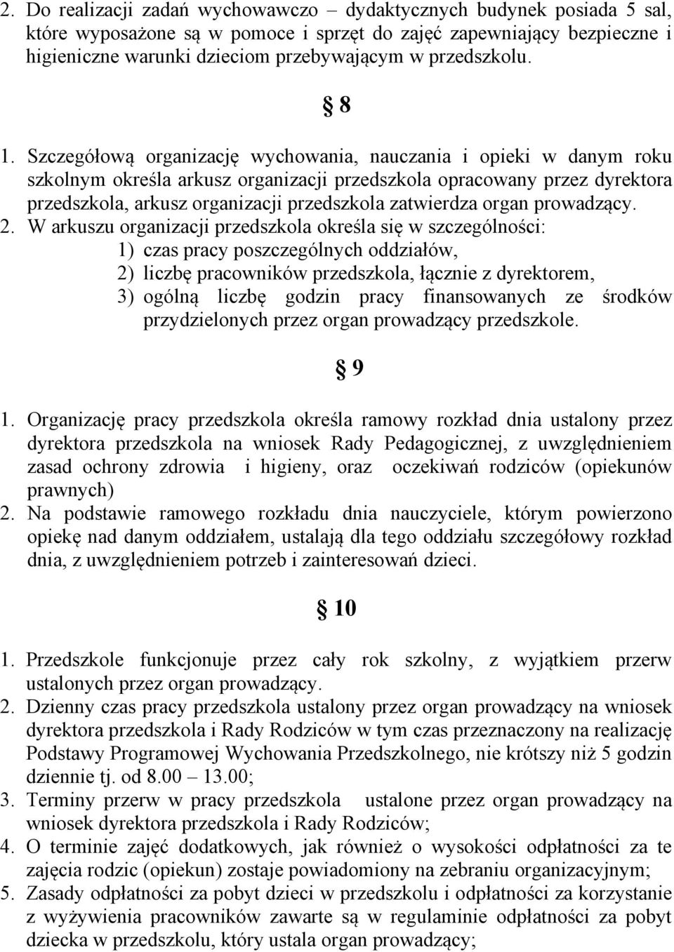 Szczegółową organizację wychowania, nauczania i opieki w danym roku szkolnym określa arkusz organizacji przedszkola opracowany przez dyrektora przedszkola, arkusz organizacji przedszkola zatwierdza