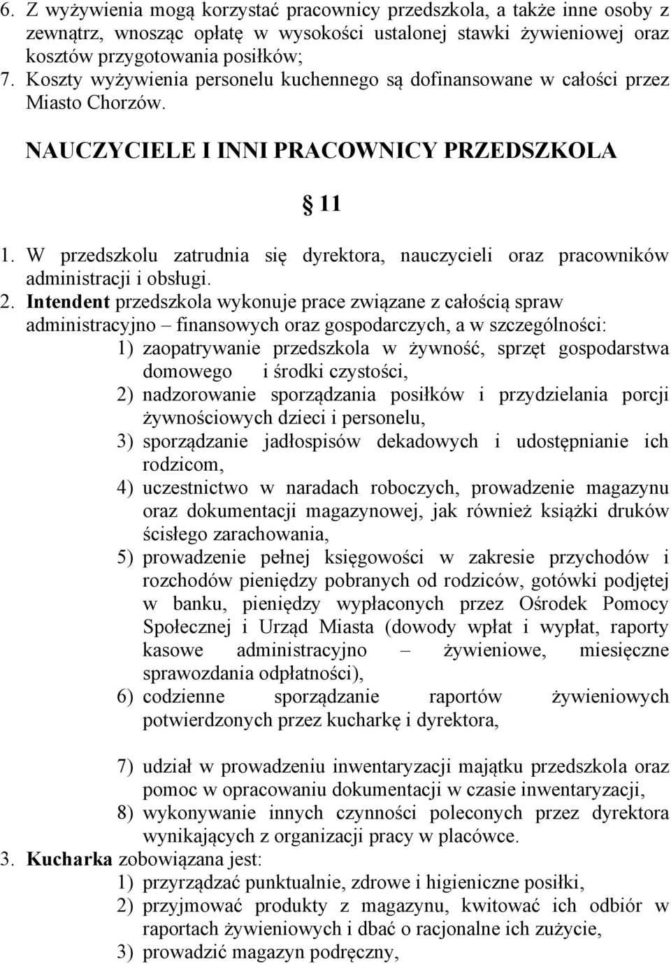 W przedszkolu zatrudnia się dyrektora, nauczycieli oraz pracowników administracji i obsługi. 2.