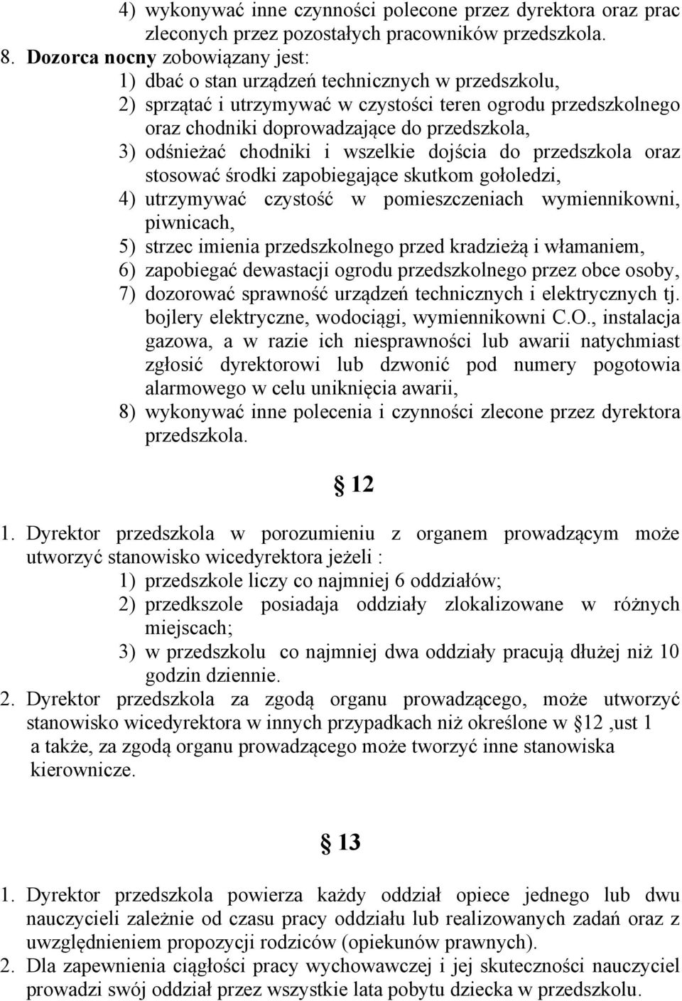 odśnieżać chodniki i wszelkie dojścia do przedszkola oraz stosować środki zapobiegające skutkom gołoledzi, 4) utrzymywać czystość w pomieszczeniach wymiennikowni, piwnicach, 5) strzec imienia