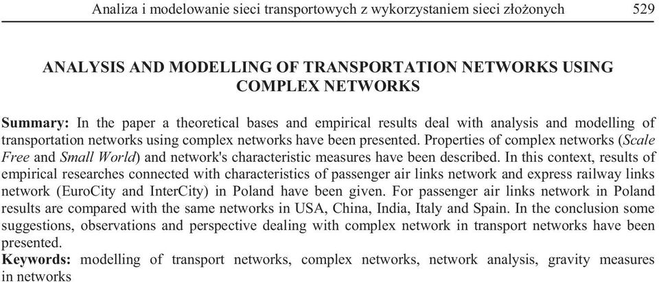 Propertes of complex networks (Scale Free and Small World) and network's characterstc measures have been descrbed.