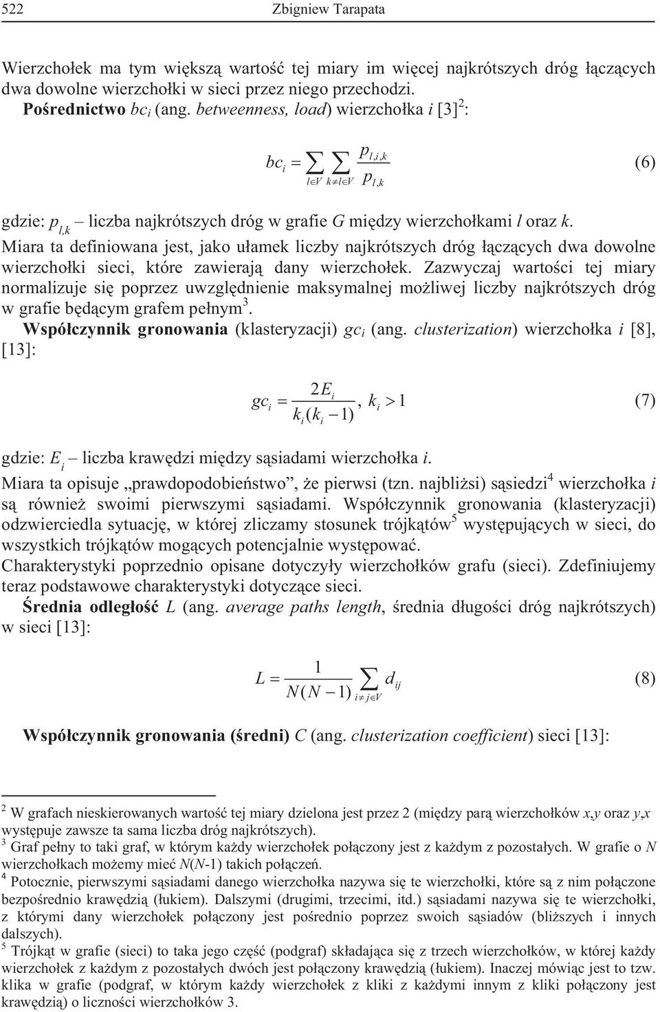 Mara ta defnowana jest, jako uamek lczby najkrótszych dróg czcych dwa dowolne werzchok sec, które zaweraj dany werzchoek.