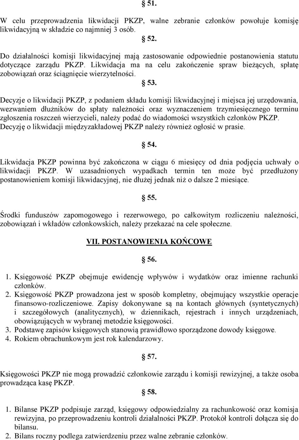 Likwidacja ma na celu zakończenie spraw bieżących, spłatę zobowiązań oraz ściągnięcie wierzytelności. 53.