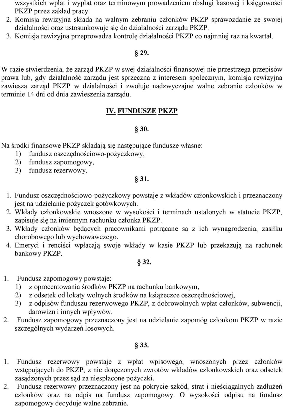 Komisja rewizyjna przeprowadza kontrolę działalności PKZP co najmniej raz na kwartał. 29.