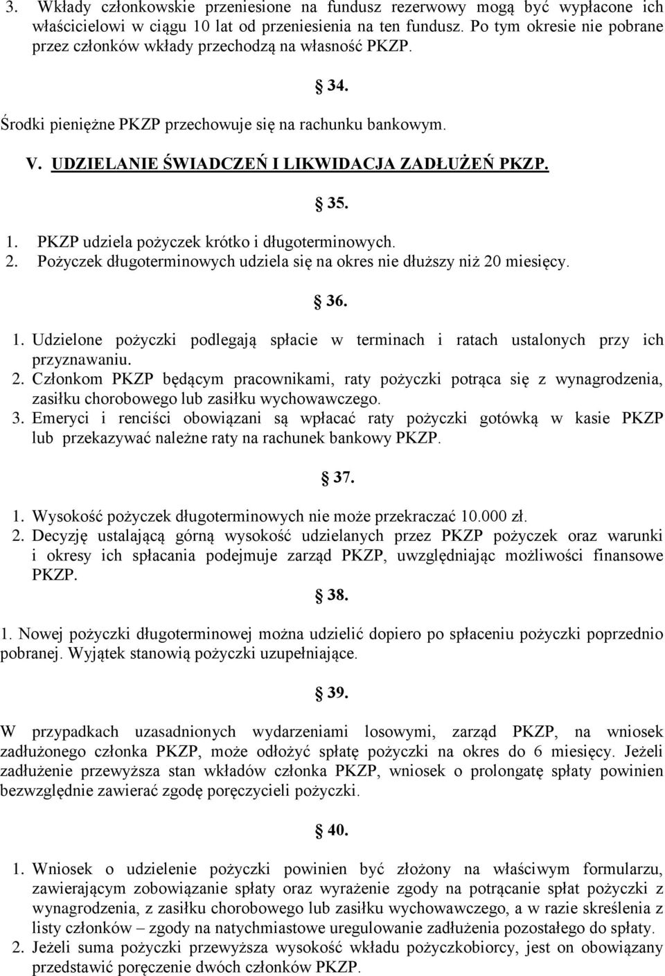 PKZP udziela pożyczek krótko i długoterminowych. 2. Pożyczek długoterminowych udziela się na okres nie dłuższy niż 20 miesięcy. 36. 1.