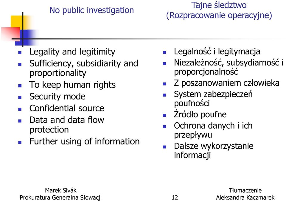 information Legalność i legitymacja Niezależność, subsydiarność i proporcjonalność Z poszanowaniem człowieka System