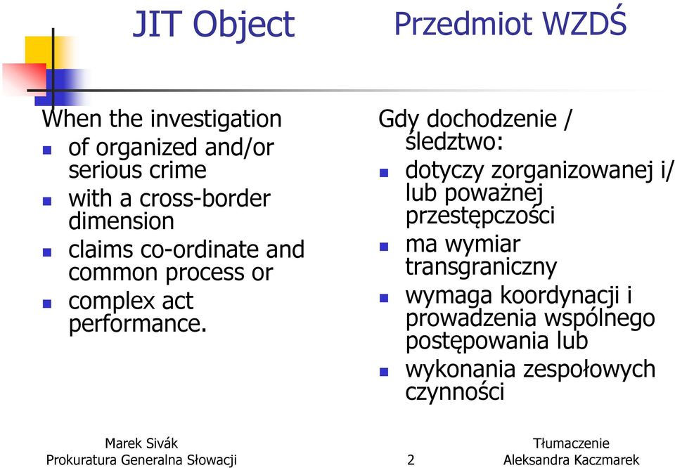Gdy dochodzenie / śledztwo: dotyczy zorganizowanej i/ lub poważnej przestępczości ma wymiar