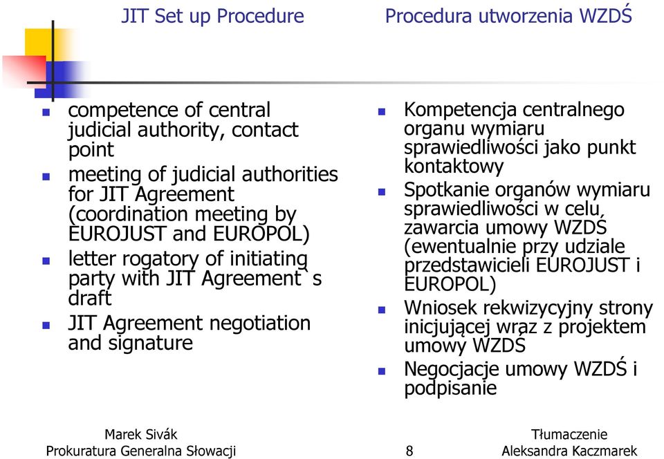 centralnego organu wymiaru sprawiedliwości jako punkt kontaktowy Spotkanie organów wymiaru sprawiedliwości w celu zawarcia umowy WZDŚ (ewentualnie przy udziale