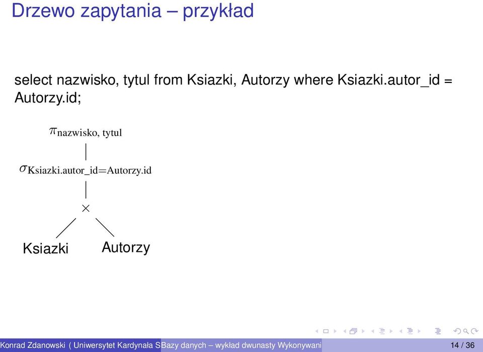 id; π nazwisko, tytul σ Ksiazki.autor_id=Autorzy.