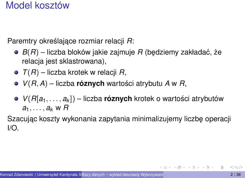 atrybutu A w R, V (R[a 1,..., a k ]) liczba róznych krotek o wartości atrybutów a 1,.