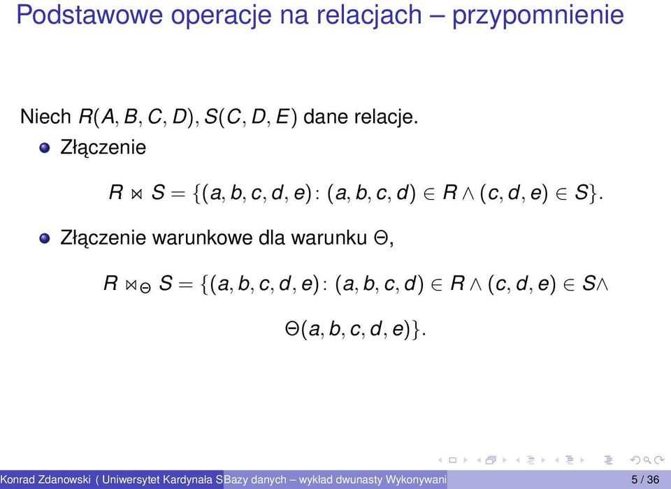 Złaczenie warunkowe dla warunku Θ, R Θ S = {(a, b, c, d, e): (a, b, c, d) R (c,