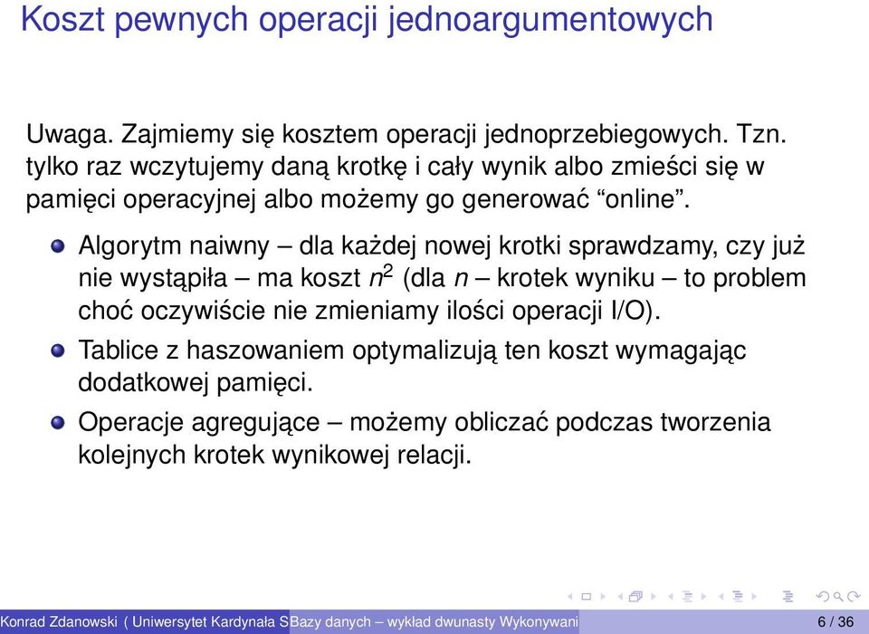 Algorytm naiwny dla każdej nowej krotki sprawdzamy, czy już nie wystapiła ma koszt n 2 (dla n krotek wyniku to problem choć oczywiście nie zmieniamy