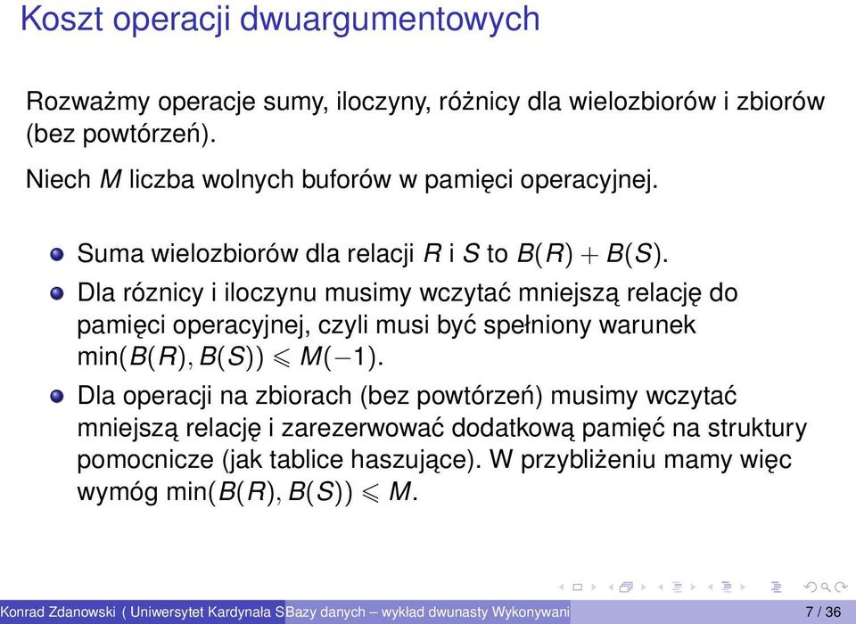 Dla róznicy i iloczynu musimy wczytać mniejsza relację do pamięci operacyjnej, czyli musi być spełniony warunek min(b(r), B(S)) M( 1).