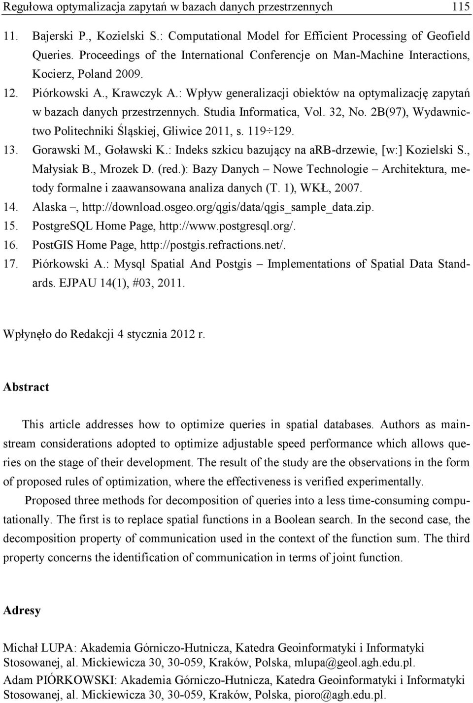 : Wpływ generalizacji obiektów na optymalizację zapytań w bazach danych przestrzennych. Studia Informatica, Vol. 32, No. 2B(97), Wydawnictwo Politechniki Śląskiej, Gliwice 2011, s. 119 129. 13.