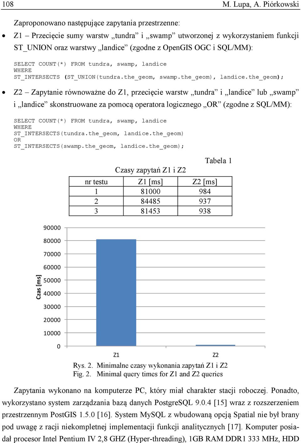 SQL/MM): SELECT COUNT(*) FROM tundra, swamp, landice ST_INTERSECTS (ST_UNION(tundra.the_geom, swamp.the_geom), landice.