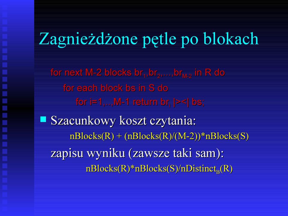 .,m-1 return br i >< bs; Szacunkowy koszt czytania: nblocks(r) +