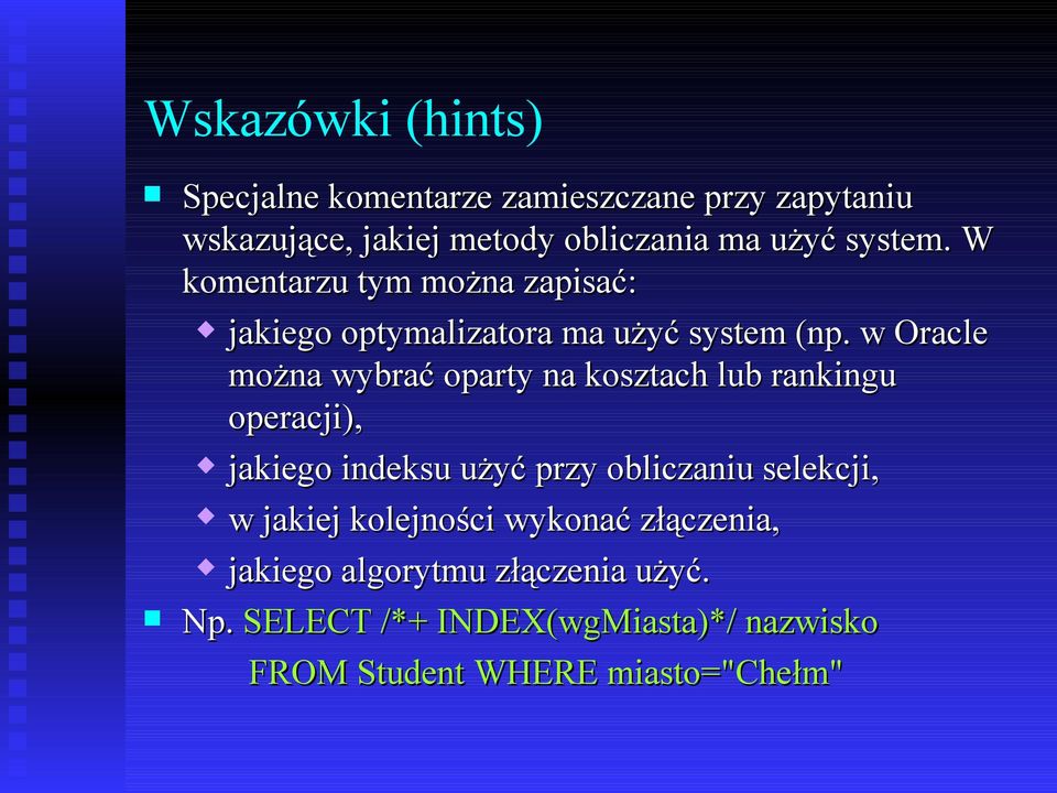 w Oracle można wybrać oparty na kosztach lub rankingu operacji), jakiego indeksu użyć przy obliczaniu selekcji, w