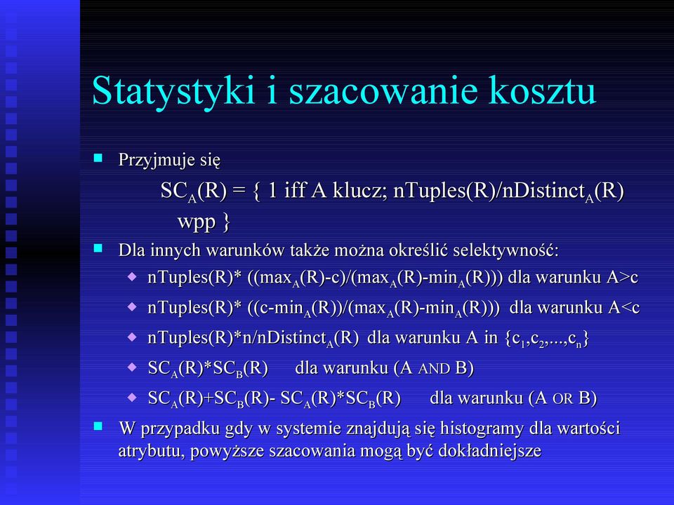 warunku A<c ntuples(r)*n/ndistinct A (R) dla warunku A in {c 1,c 2,.