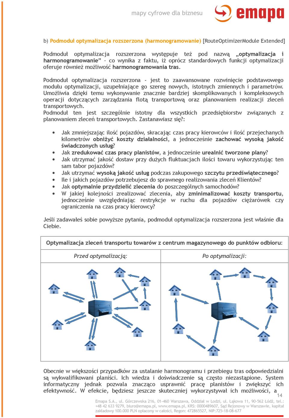 Podmoduł optymalizacja rozszerzona - jest to zaawansowane rozwinięcie podstawowego modułu optymalizacji, uzupełniające go szereg nowych, istotnych zmiennych i parametrów.