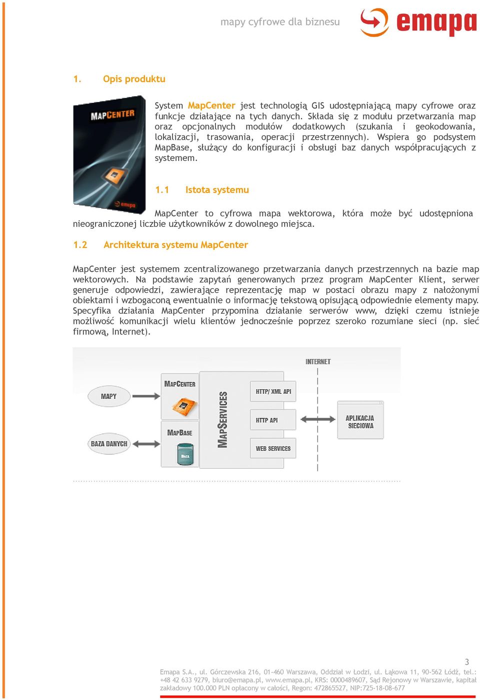 Wspiera go podsystem MapBase, służący do konfiguracji i obsługi baz danych współpracujących z systemem. 1.