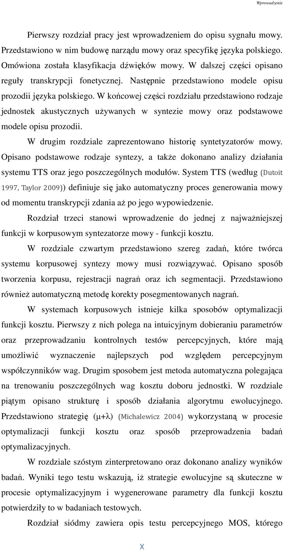 W końcowej części rozdziału przedstawiono rodzaje jednostek akustycznych używanych w syntezie mowy oraz podstawowe modele opisu prozodii.