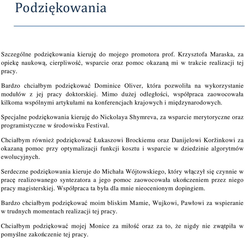 Mimo dużej odległości, współpraca zaowocowała kilkoma wspólnymi artykułami na konferencjach krajowych i międzynarodowych.