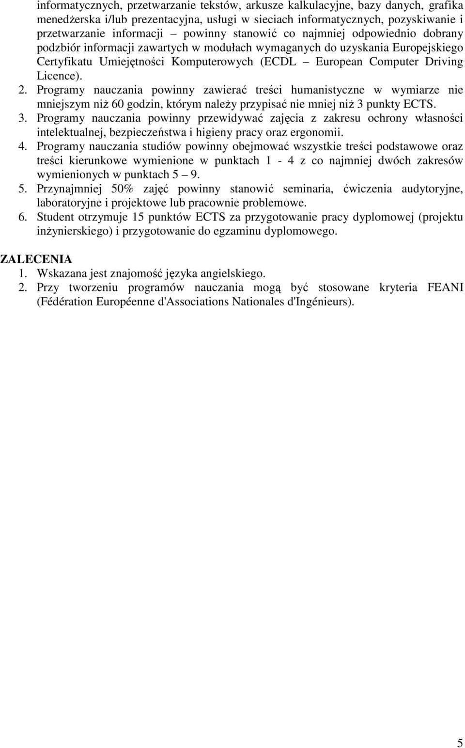 2. Programy nauczania powinny zawierać treści humanistyczne w wymiarze nie mniejszym niŝ 60 godzin, którym naleŝy przypisać nie mniej niŝ 3 