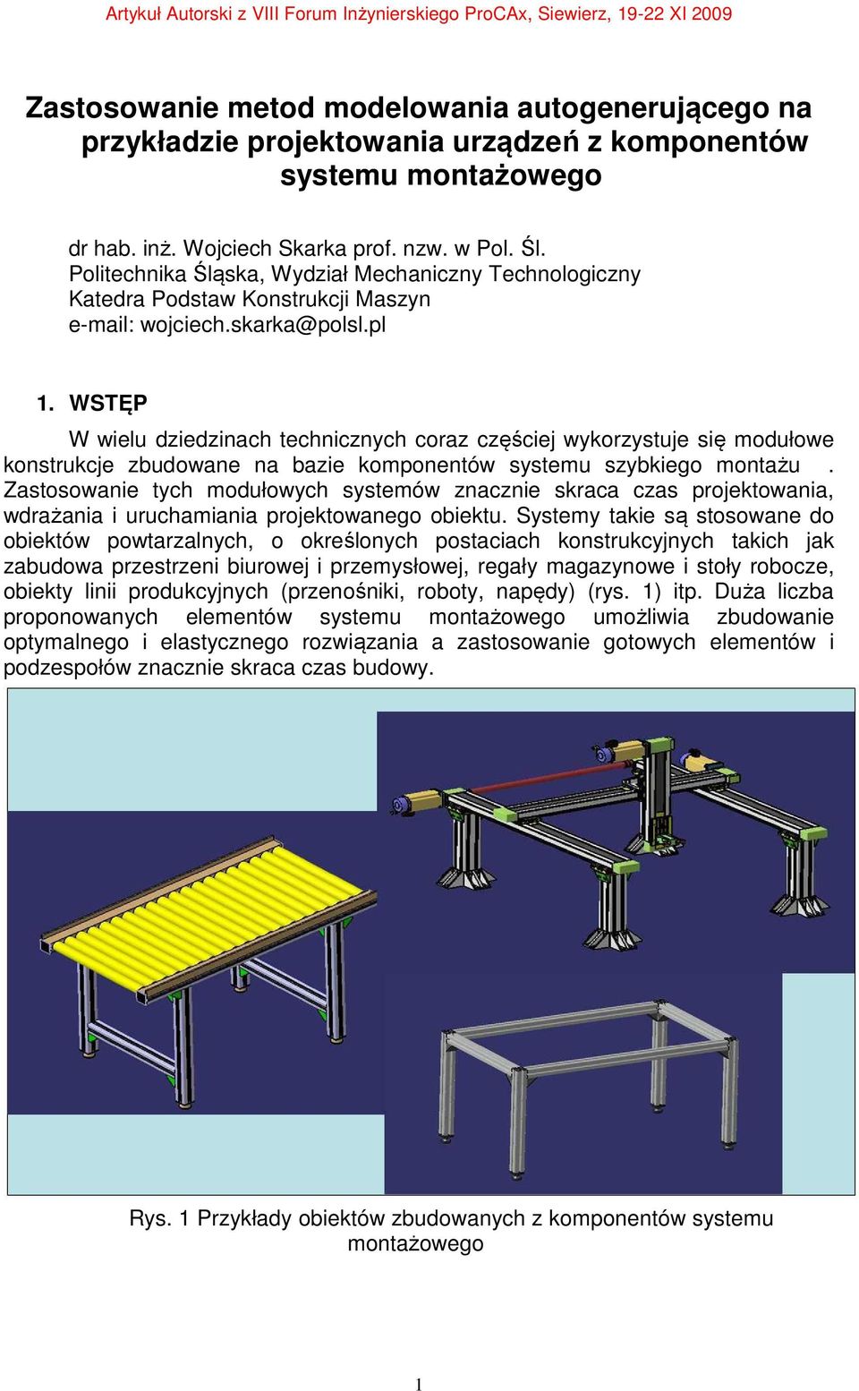 WSTĘP W wielu dziedzinach technicznych coraz częściej wykorzystuje się modułowe konstrukcje zbudowane na bazie komponentów systemu szybkiego montażu.