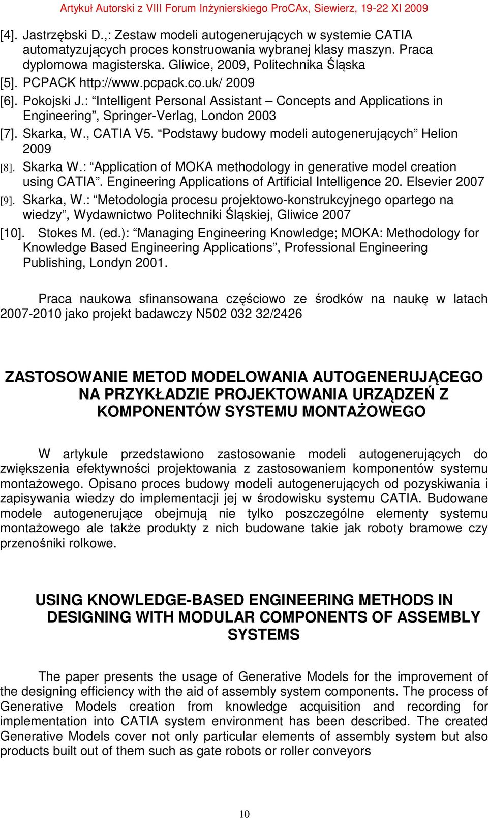 Podstawy budowy modeli autogenerujących Helion 2009 [8]. Skarka W.: Application of MOKA methodology in generative model creation using CATIA. Engineering Applications of Artificial Intelligence 20.
