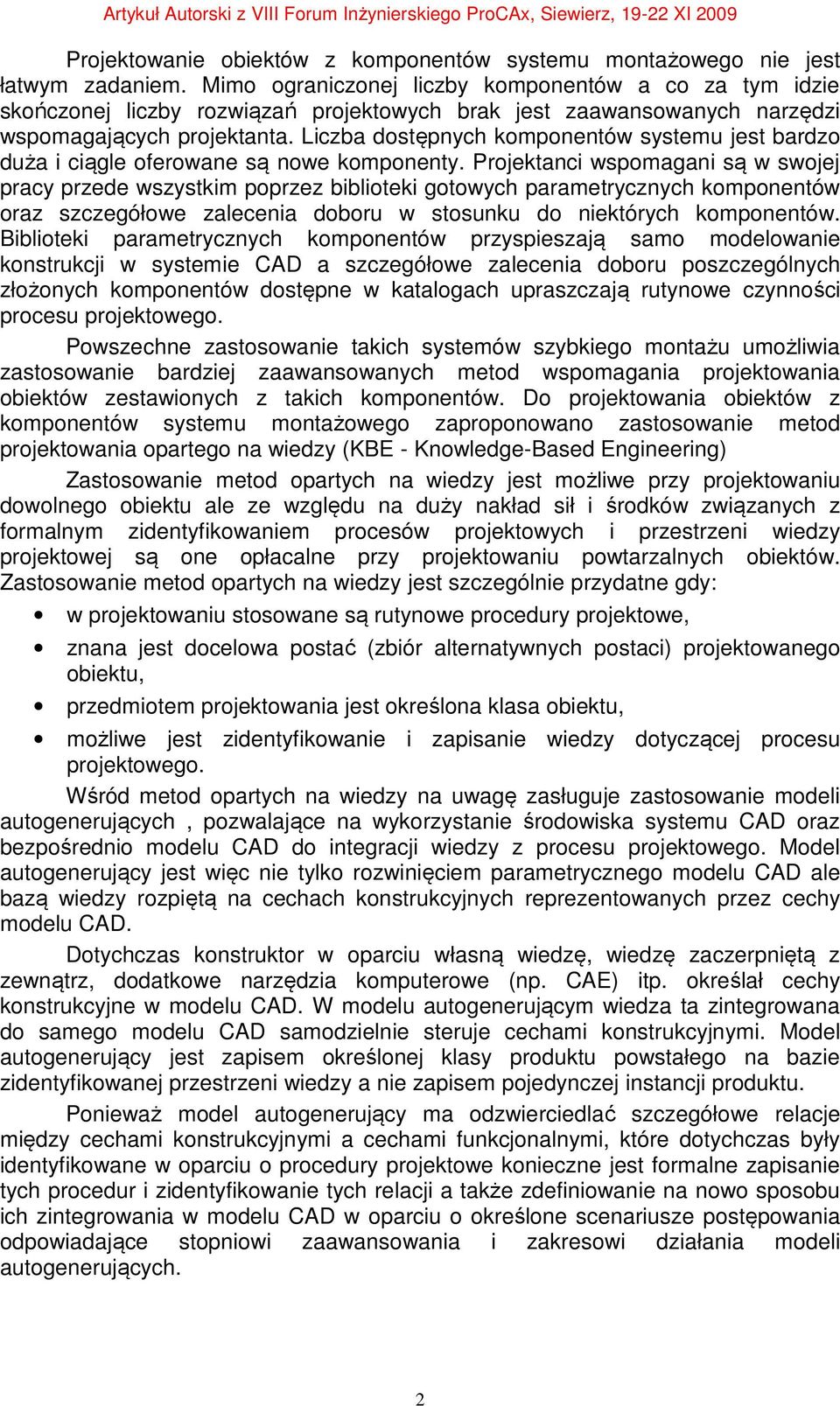 Liczba dostępnych komponentów systemu jest bardzo duża i ciągle oferowane są nowe komponenty.