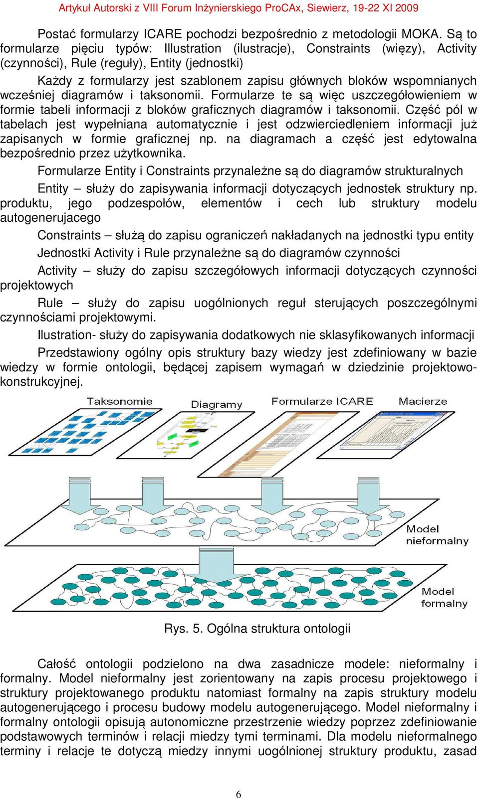wspomnianych wcześniej diagramów i taksonomii. Formularze te są więc uszczegółowieniem w formie tabeli informacji z bloków graficznych diagramów i taksonomii.