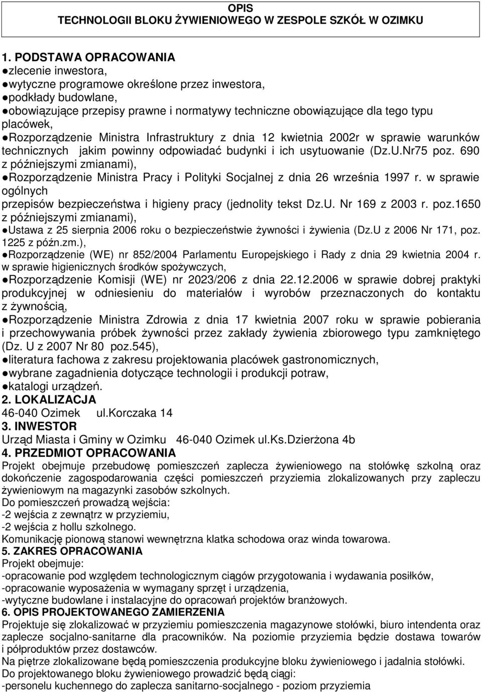 Rozporządzenie Ministra Infrastruktury z dnia 12 kwietnia 2002r w sprawie warunków technicznych jakim powinny odpowiadać budynki i ich usytuowanie (Dz.U.Nr75 poz.