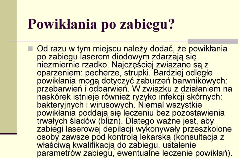 W związku z działaniem na naskórek istnieje również ryzyko infekcji skórnych: bakteryjnych i wirusowych.