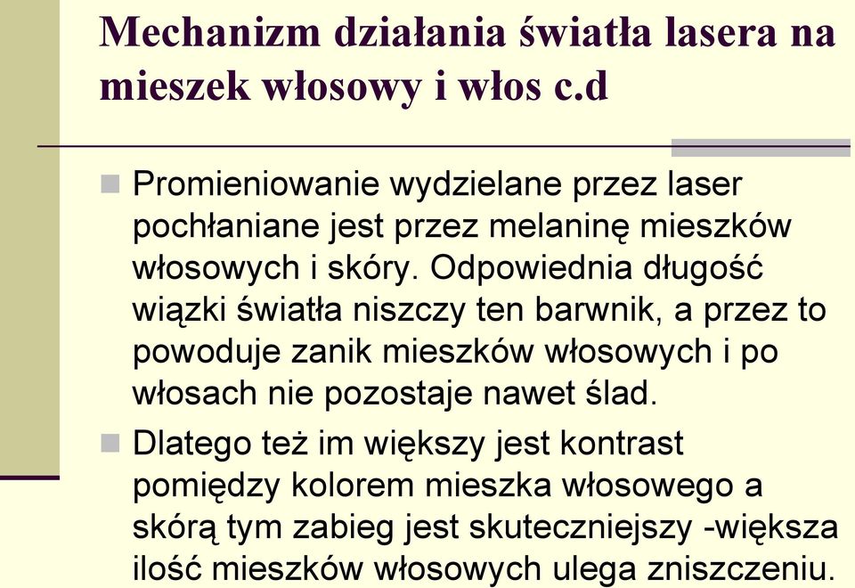 Odpowiednia długość wiązki światła niszczy ten barwnik, a przez to powoduje zanik mieszków włosowych i po włosach