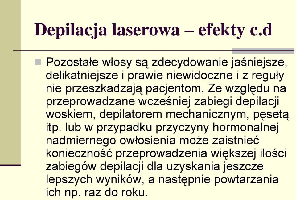 pacjentom. Ze względu na przeprowadzane wcześniej zabiegi depilacji woskiem, depilatorem mechanicznym, pęsetą itp.