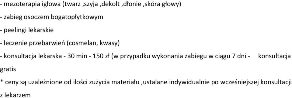 - 150 zł (w przypadku wykonania zabiegu w ciągu 7 dni - konsultacja gratis * ceny są