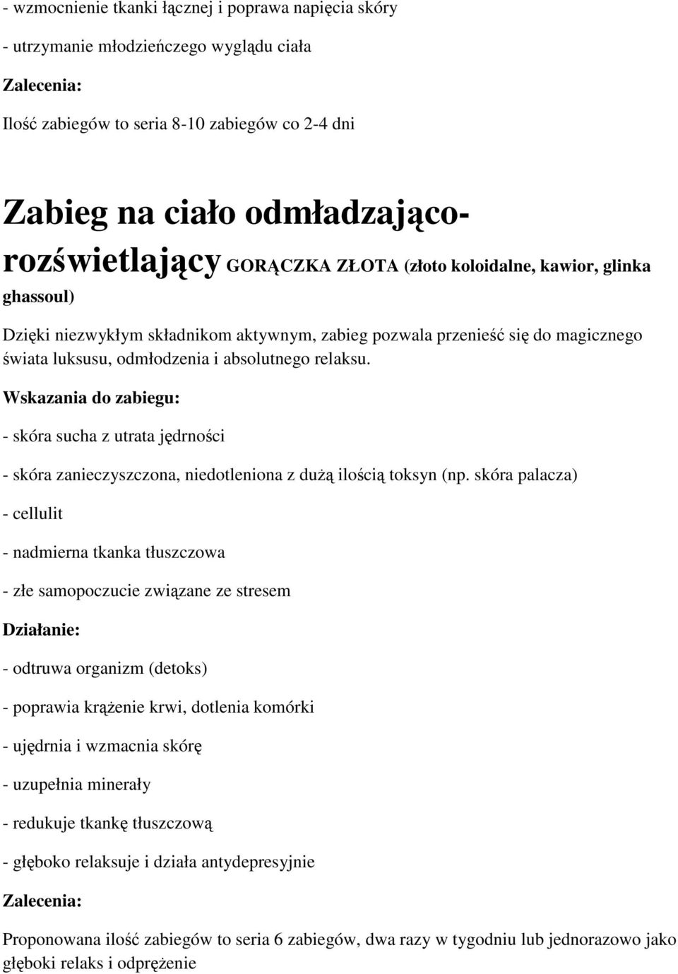 - skóra sucha z utrata jędrności - skóra zanieczyszczona, niedotleniona z dużą ilością toksyn (np.