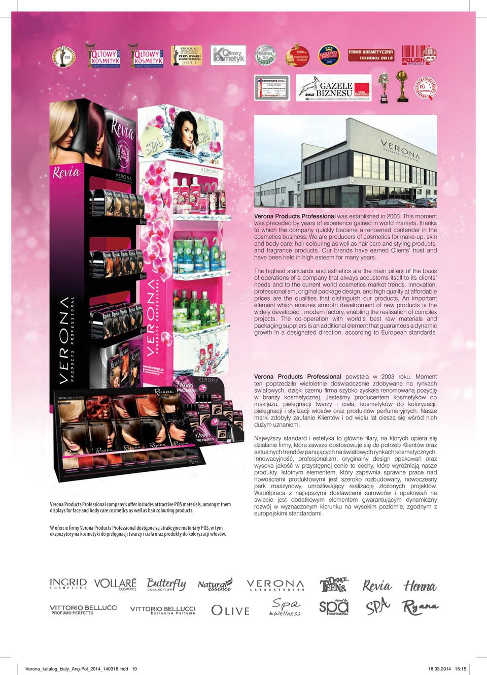 We are producers of cosmetics for make-up, skin and body care, hair colouring as well as hair care and styling products, and fragrance products.
