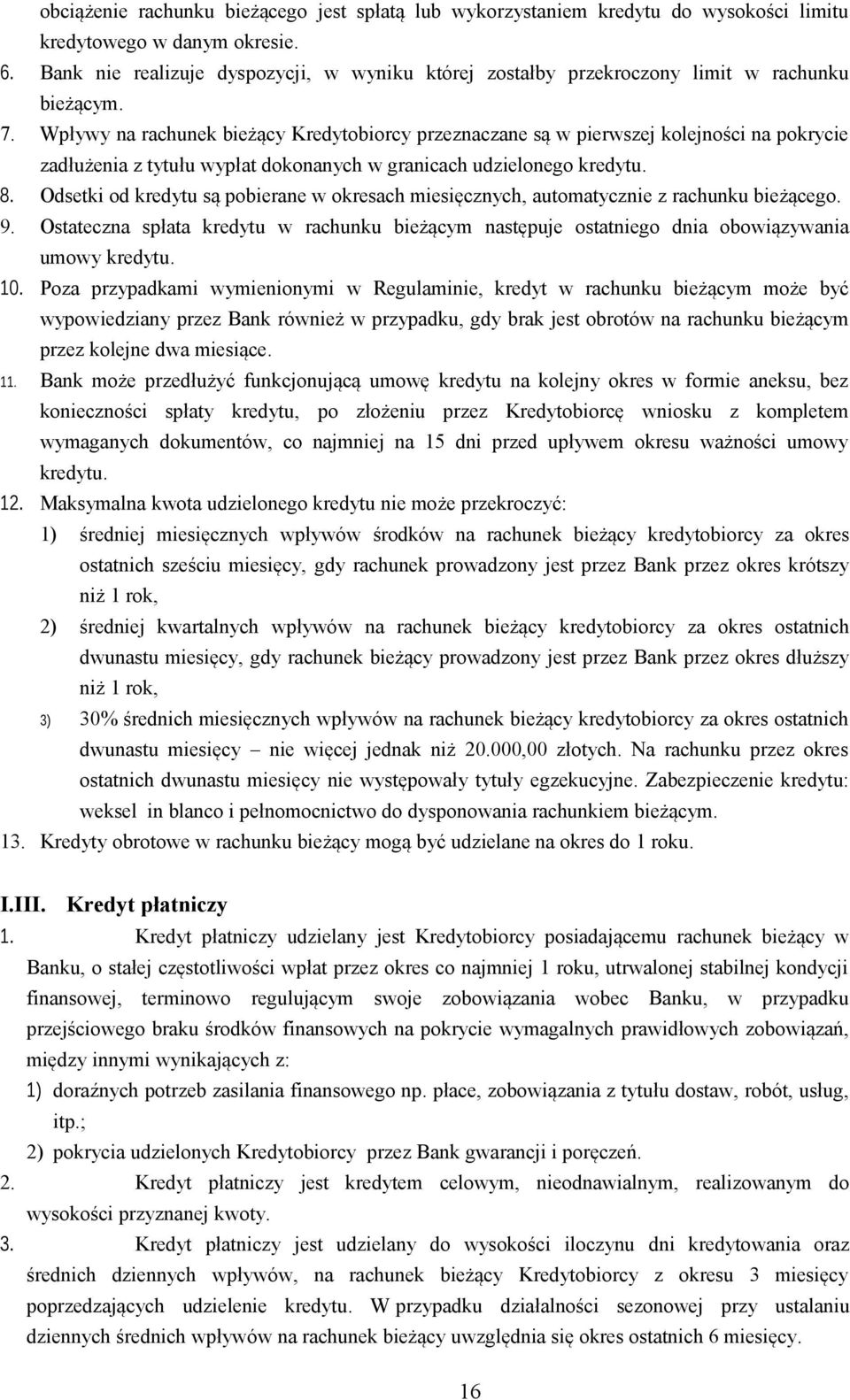 Wpływy na rachunek bieżący Kredytobiorcy przeznaczane są w pierwszej kolejności na pokrycie zadłużenia z tytułu wypłat dokonanych w granicach udzielonego kredytu. 8.