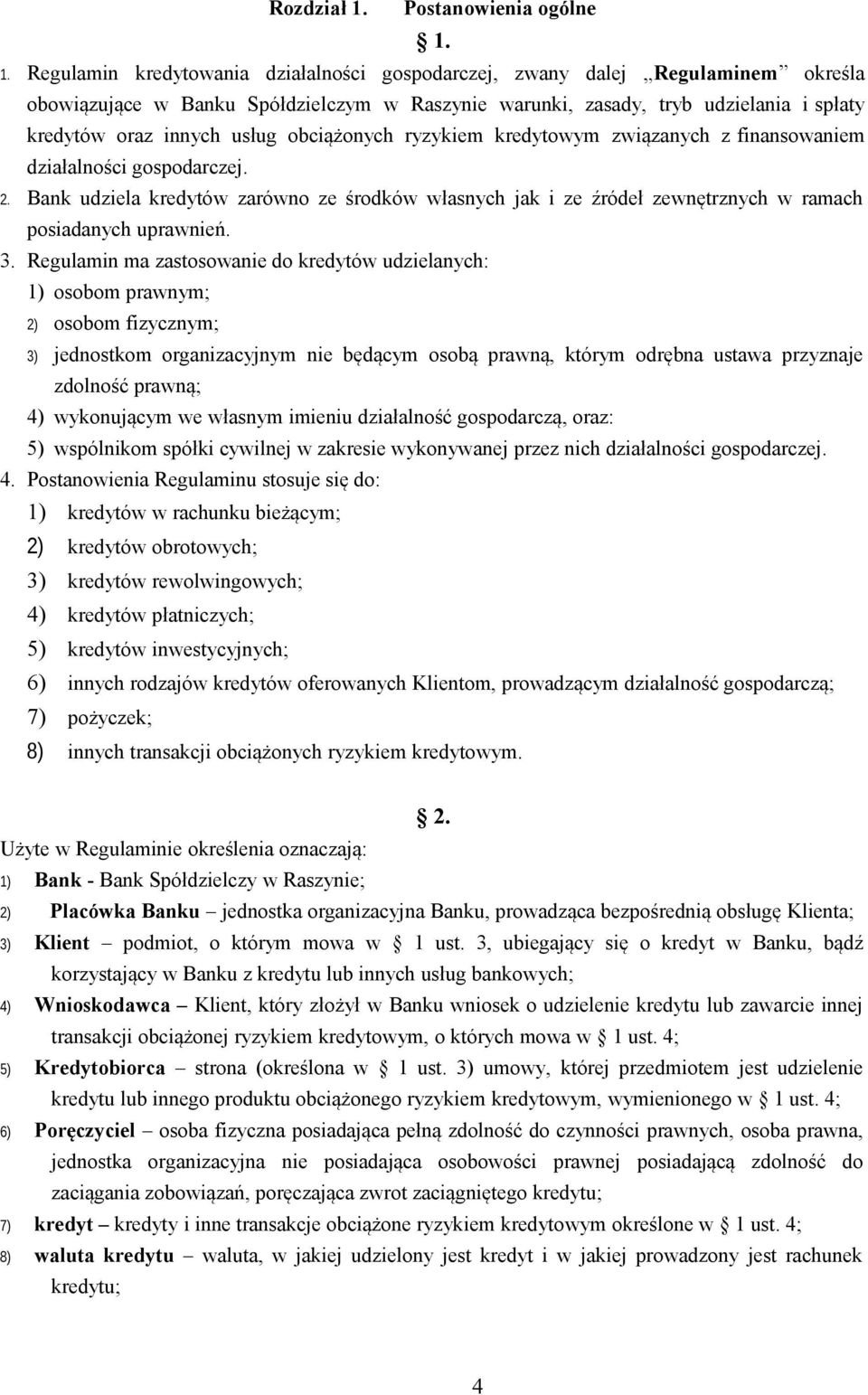 1. Regulamin kredytowania działalności gospodarczej, zwany dalej Regulaminem określa obowiązujące w Banku Spółdzielczym w Raszynie warunki, zasady, tryb udzielania i spłaty kredytów oraz innych usług