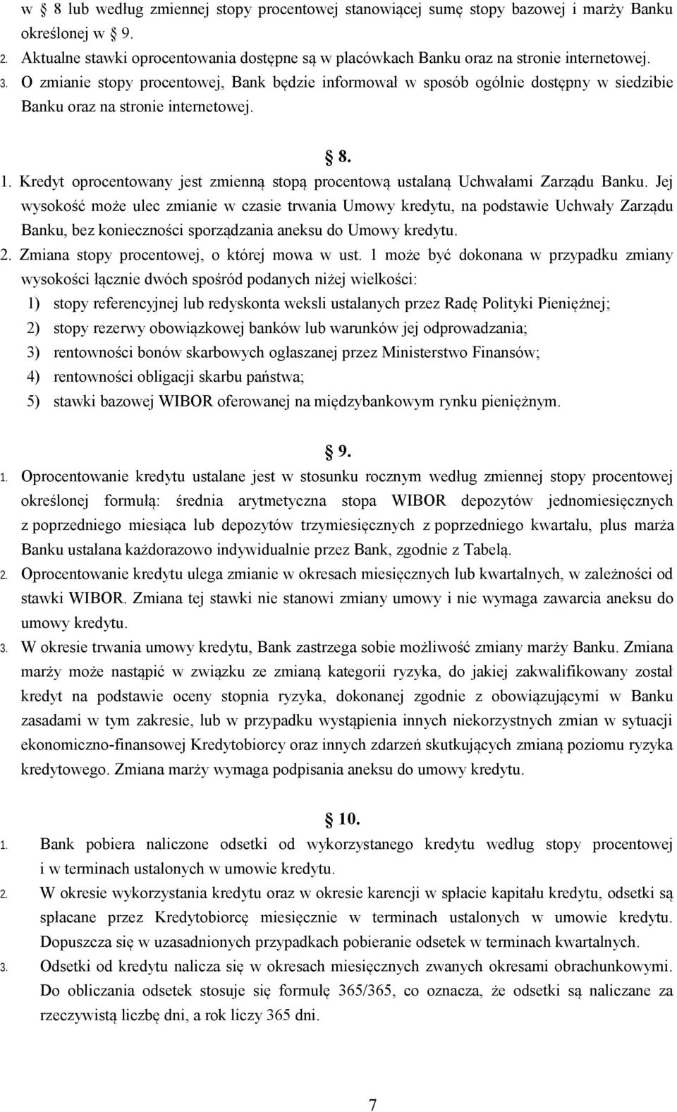 Kredyt oprocentowany jest zmienną stopą procentową ustalaną Uchwałami Zarządu Banku.