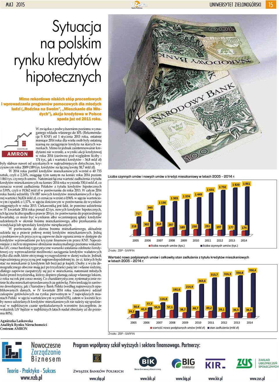 W związku z podwyższeniem poziomu wymaganego wkładu własnego do 10% (Rekomendacja S KNF) od 1 stycznia 2015 roku, ostatnie miesiące 2014 roku dla wielu osób były ostatnią szansą na zaciągnięcie