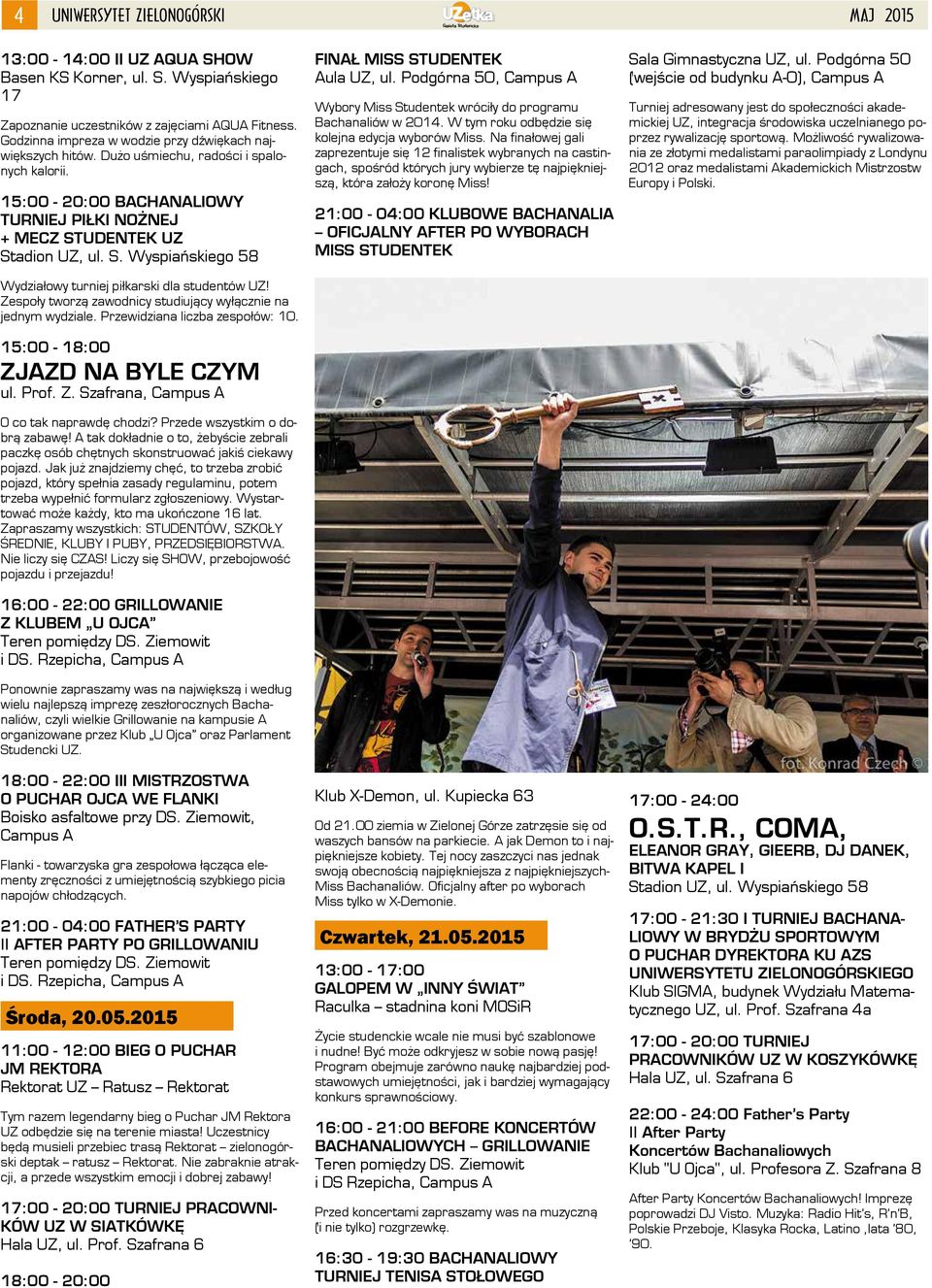 UDENTEK UZ Stadion UZ, ul. S. Wyspiańskiego 58 Wydziałowy turniej piłkarski dla studentów UZ! Zespoły tworzą zawodnicy studiujący wyłącznie na jednym wydziale. Przewidziana liczba zespołów: 10.