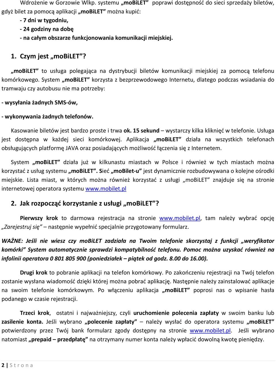 komunikacji miejskiej. 1. Czym jest mobilet? mobilet to usługa polegająca na dystrybucji biletów komunikacji miejskiej za pomocą telefonu komórkowego.