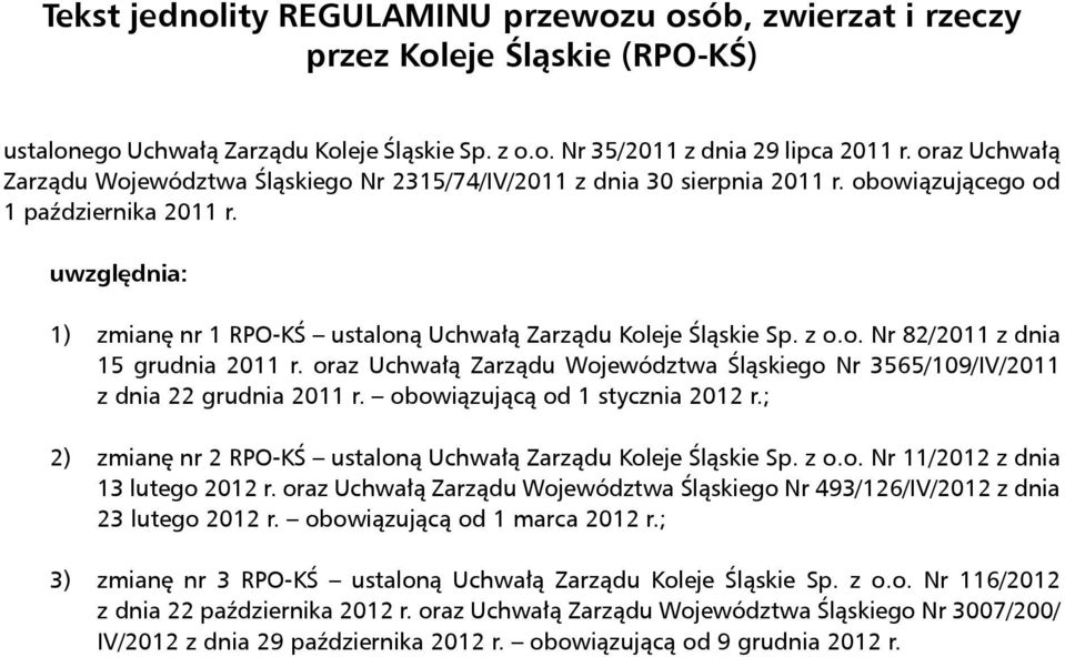 uwzględnia: 1) zmianę nr 1 RPO-KŚ ustaloną Uchwałą Zarządu Koleje Śląskie Sp. z o.o. Nr 82/2011 z dnia 15 grudnia 2011 r.