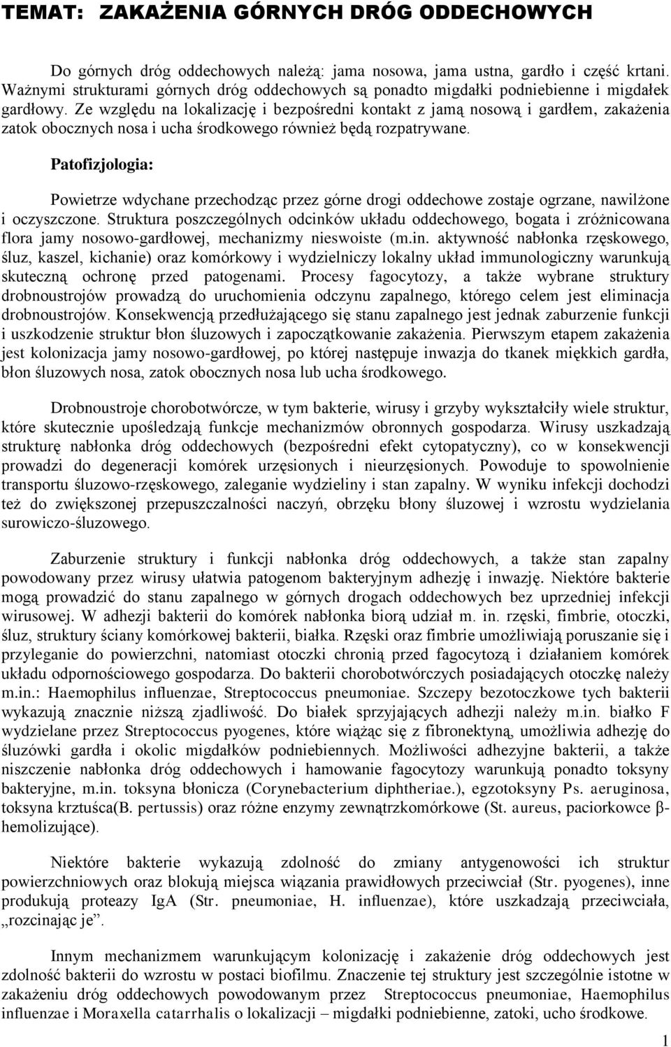 Ze względu na lokalizację i bezpośredni kontakt z jamą nosową i gardłem, zakażenia zatok obocznych nosa i ucha środkowego również będą rozpatrywane.