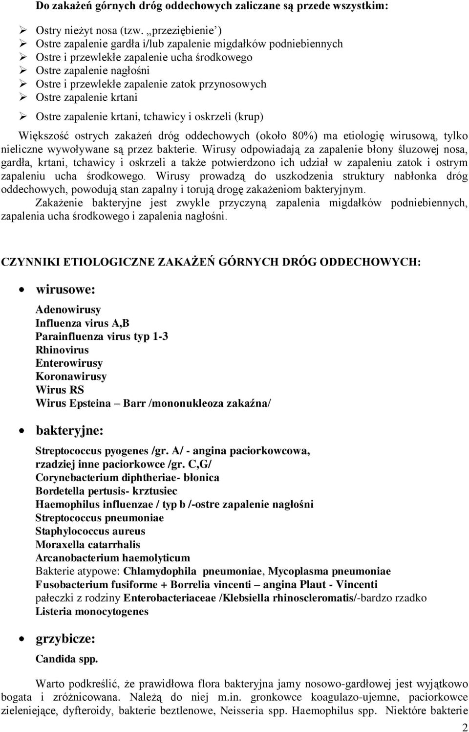 Ostre zapalenie krtani Ostre zapalenie krtani, tchawicy i oskrzeli (krup) Większość ostrych zakażeń dróg oddechowych (około 80%) ma etiologię wirusową, tylko nieliczne wywoływane są przez bakterie.