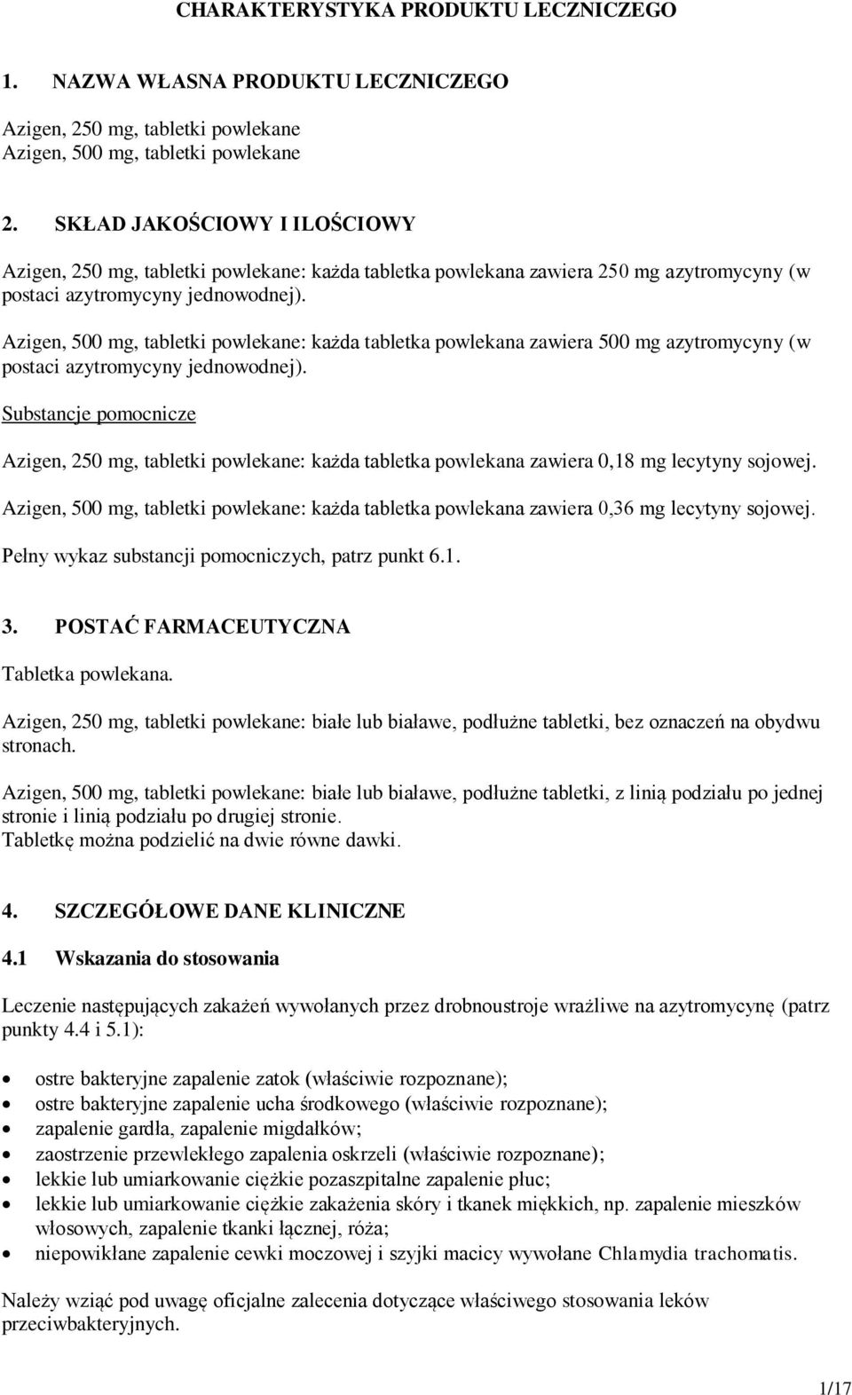 Azigen, 500 mg, tabletki powlekane: każda tabletka powlekana zawiera 500 mg azytromycyny (w postaci azytromycyny jednowodnej).