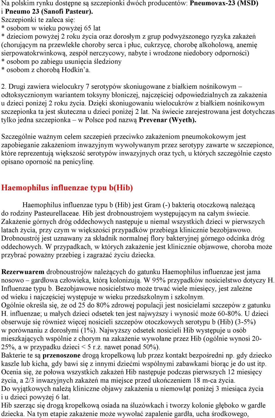 chorobę alkoholową, anemię sierpowatokrwinkową, zespół nerczycowy, nabyte i wrodzone niedobory odporności) * osobom po zabiegu usunięcia śledziony * osobom z chorobą Hodkin a. 2.