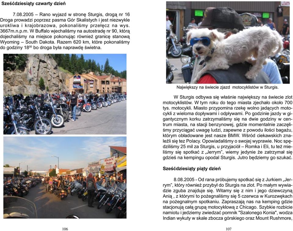 Razem 620 km, które pokonaliœmy do godziny 18 00 bo droga by³a naprawdê œwietna. Najwiêkszy na œwiecie zjazd motocyklistów w Sturgis.